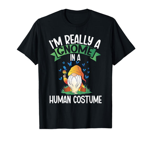 I'm Really A Gnome In A Human Costume Dwarf Garden Gnome T-Shirt