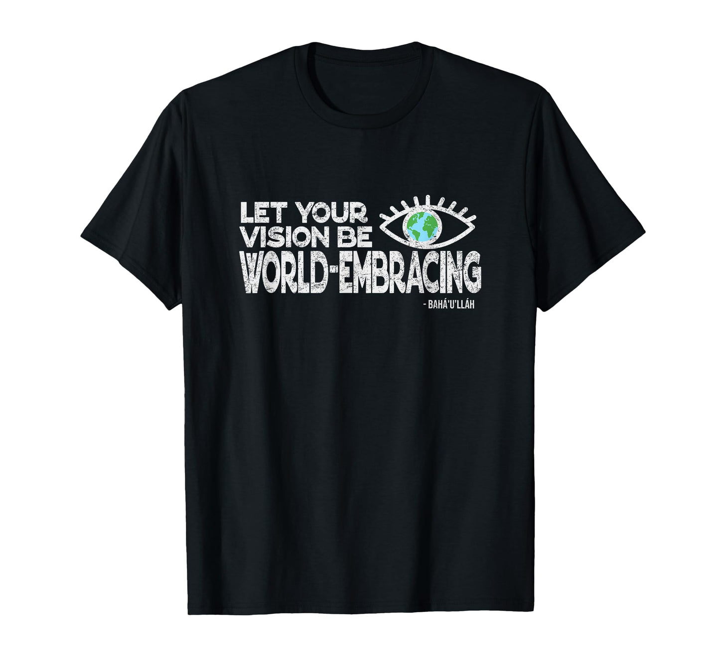Let Your Vision Be World Embracing -Vintage Style Baha'i Tee T-Shirt