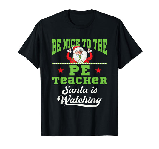 PE Teacher Christmas Santa is Watching Gym Coach Phys Ed Men Women T-Shirt
