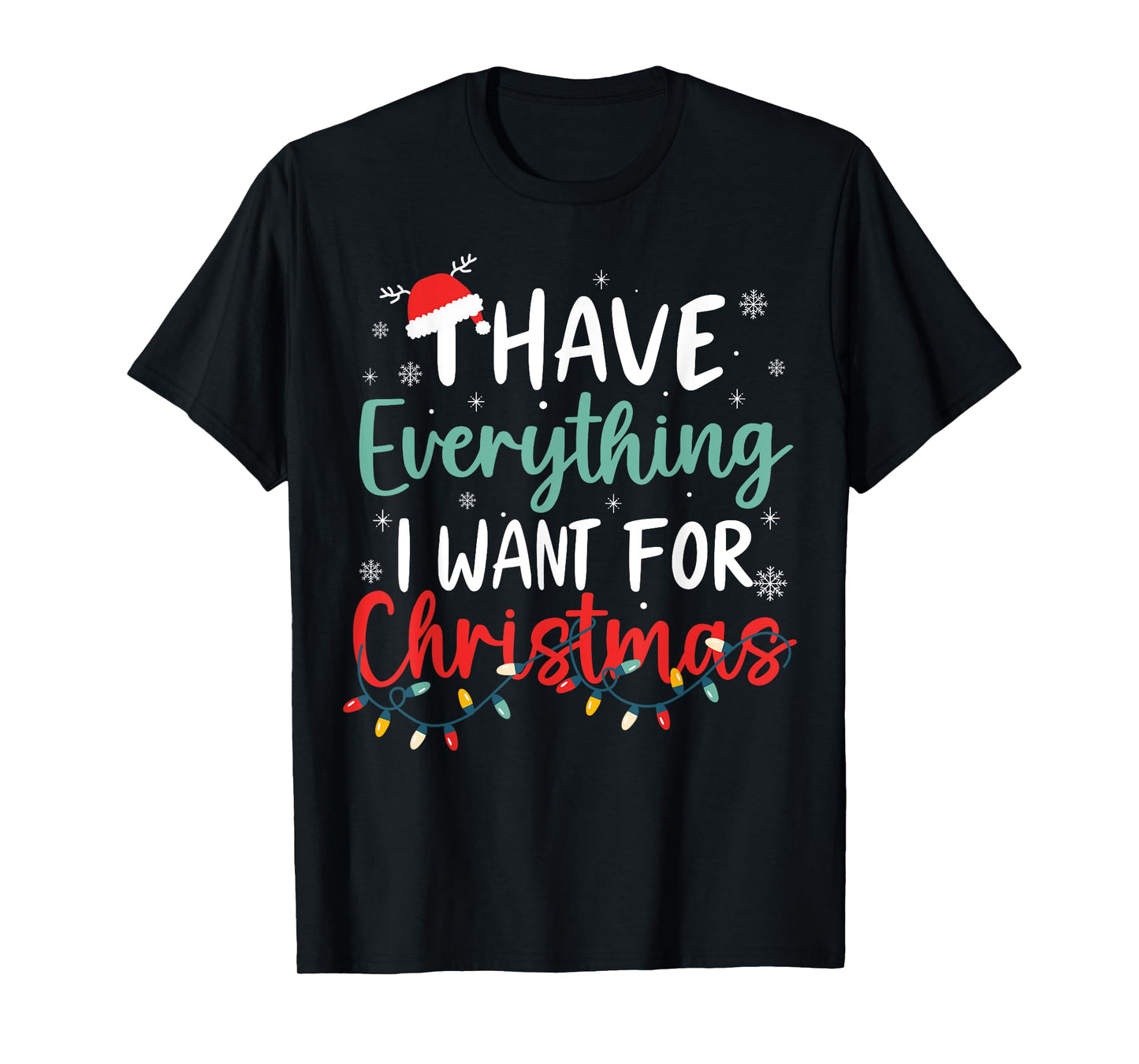 I Have Everything I Want for Christmas Its Me I'm Everything T-Shirt