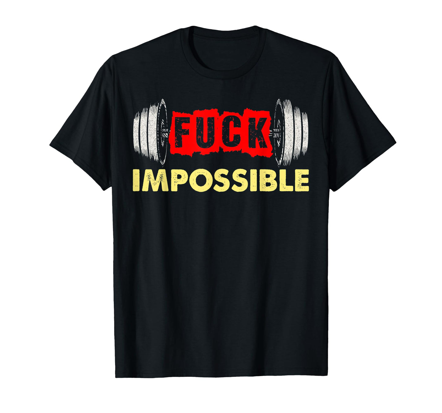 Fuck Impossible Weightlifting Barbell Strong No Excuses T-Shirt