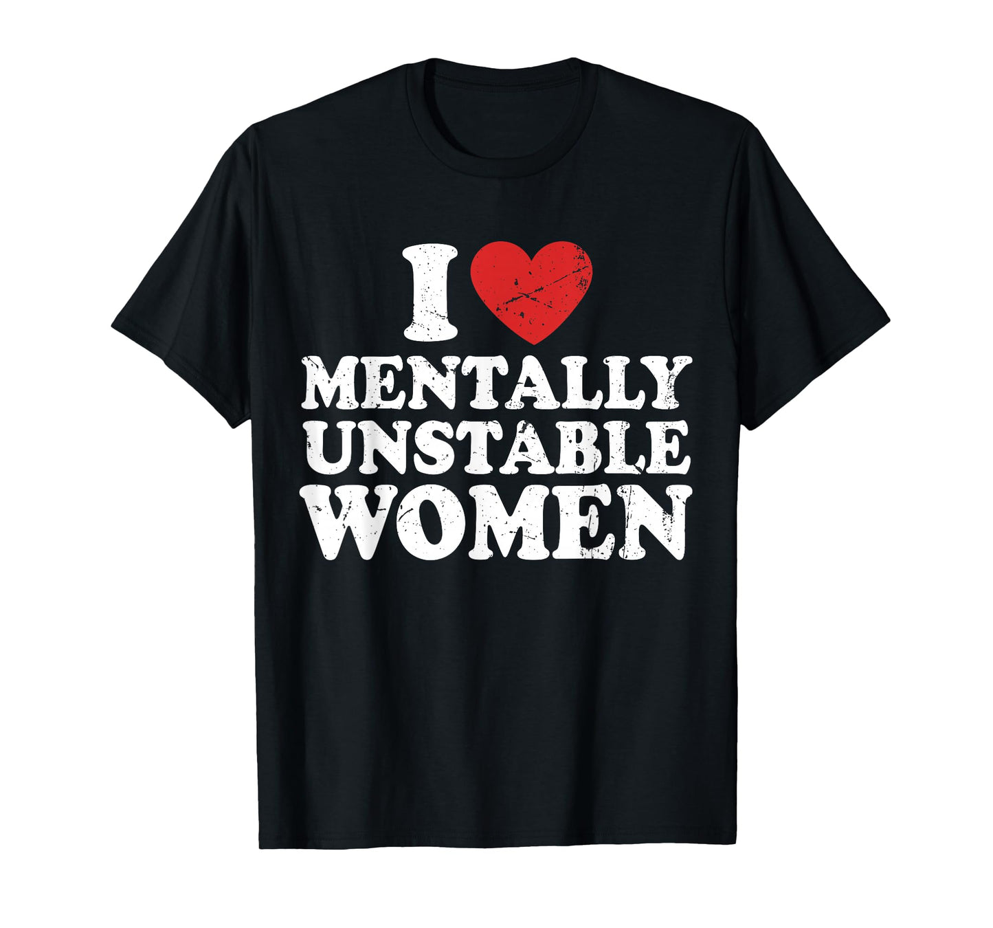 I Love Mentally Unstable Women T-Shirt