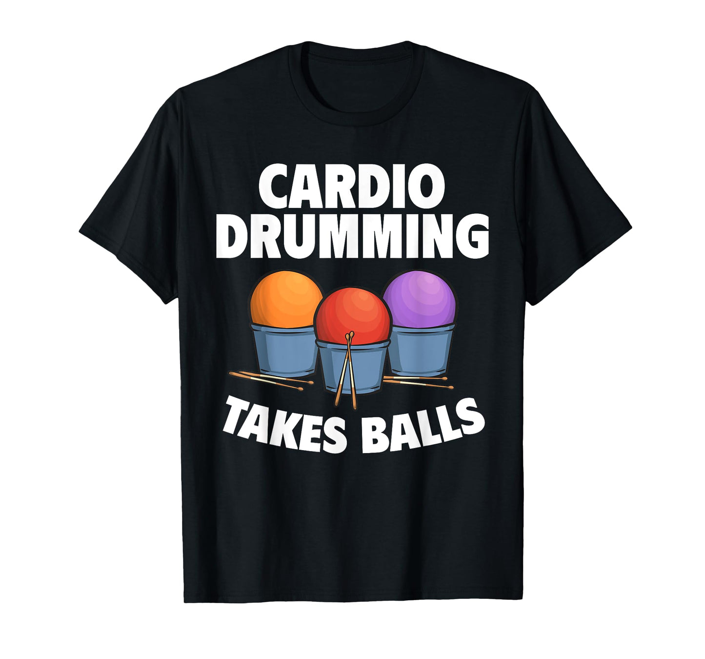 Cardio Drumming Takes Balls Gym Fitness Class Workout T-Shirt