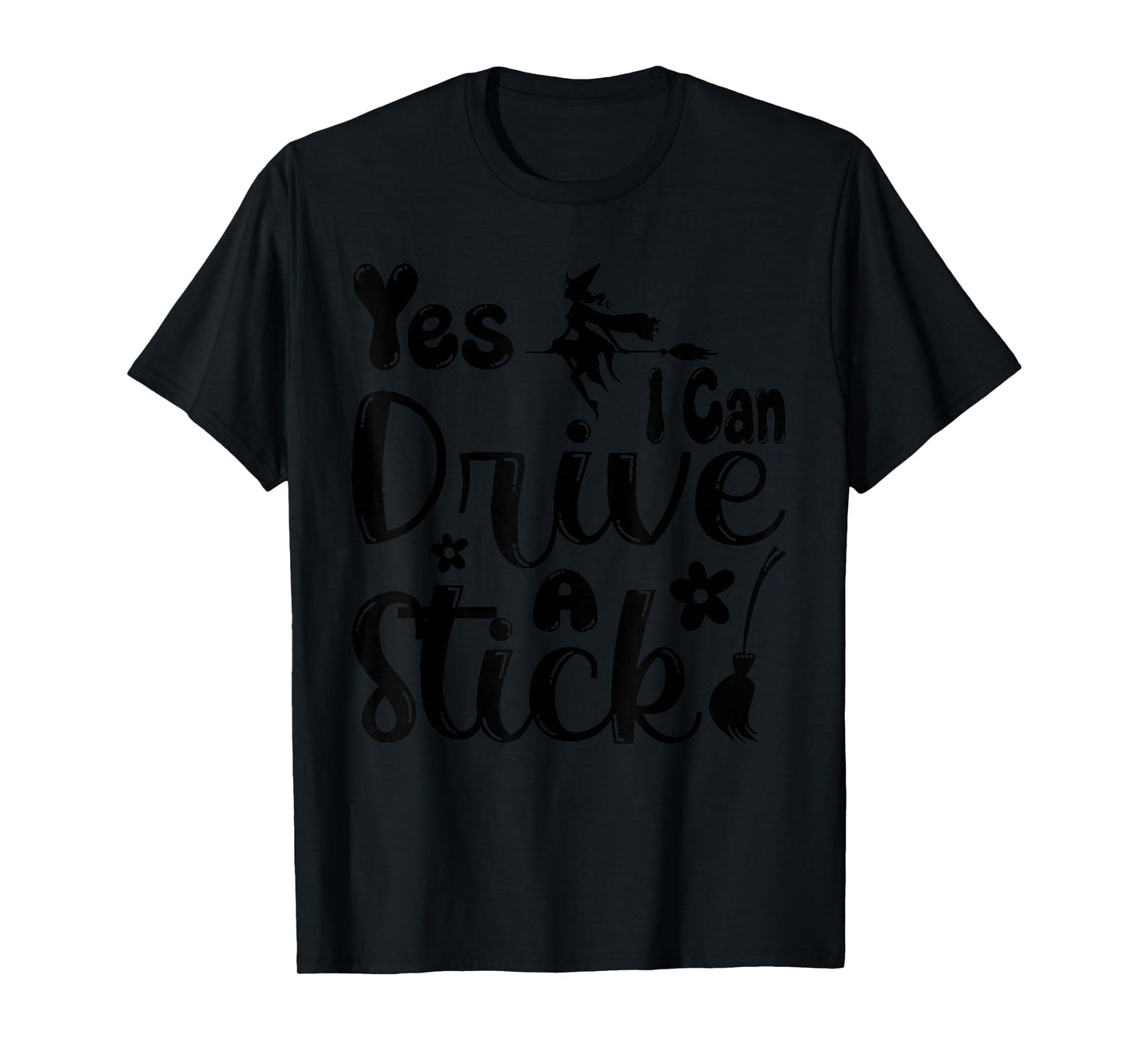 Yes I Can Drive a Stick Funny Halloween Witch Women Girl T-Shirt