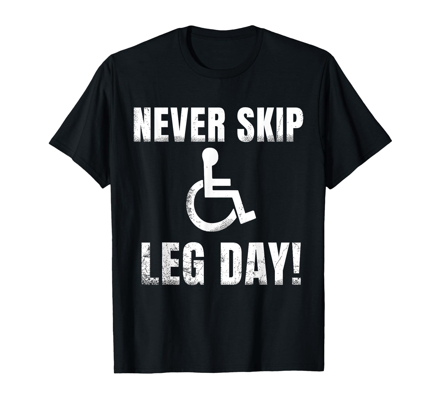 Never Skip Leg Day tee | Funny Wheelchair Handicap Workout T-Shirt