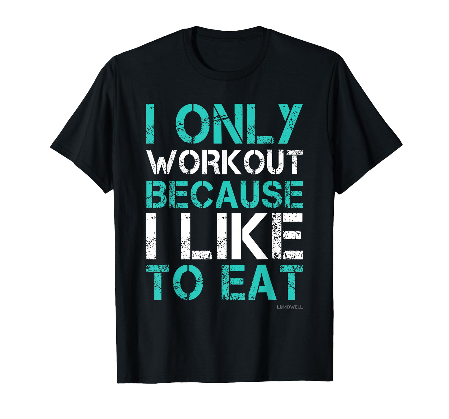 I Workout Because I Like To Eat Funny Fitness Gym T Shirt T-Shirt