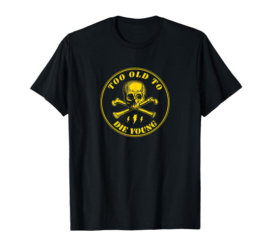Too Old To Die Young T-Shirt