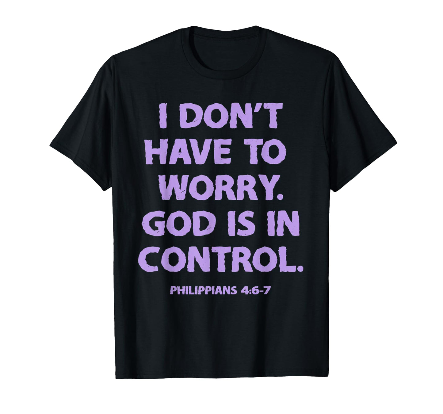 I Don't Have To Worry God Is In Control T-Shirt