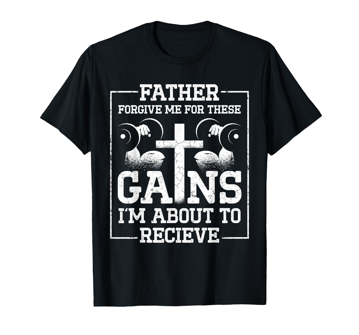 Father Forgive Me For These Gains Im About To Receive T-Shirt