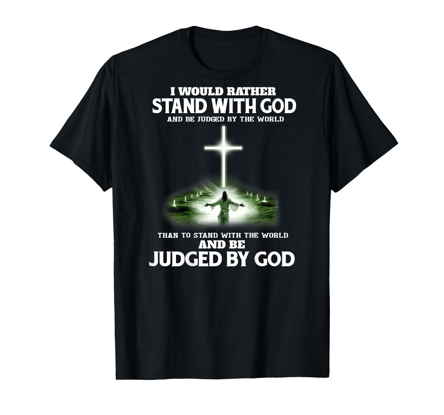 I Would Rather Stand With God And Be Judged By The World T-Shirt