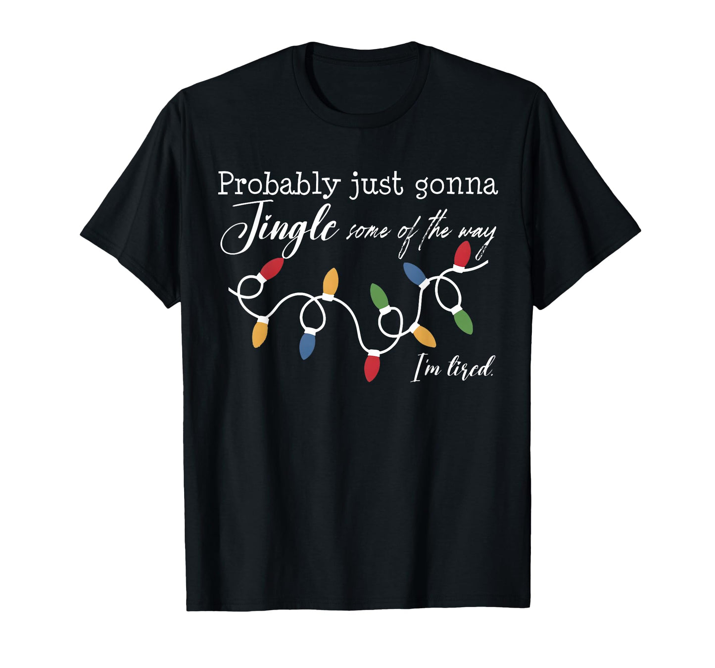 Funny Probably Just Gonna Jingle Some of The Way I'm Tired T-Shirt