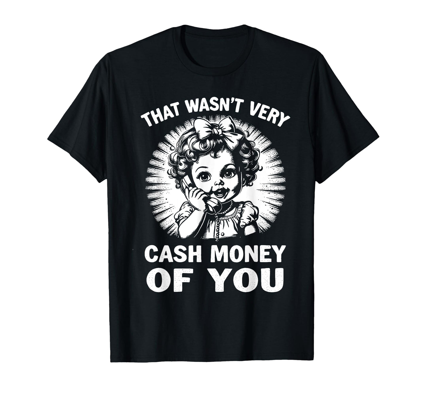 That Wasn't Very Cash Money Of You Tee Funny Retro Vintage T-Shirt