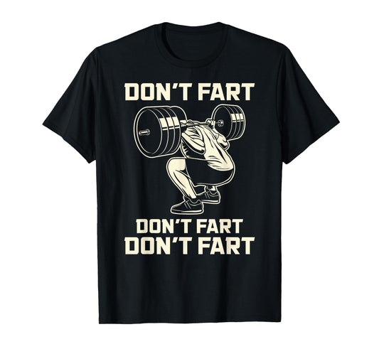Don't Fart Fitness Workout Gym Weightlifting Squat Mens T-Shirt