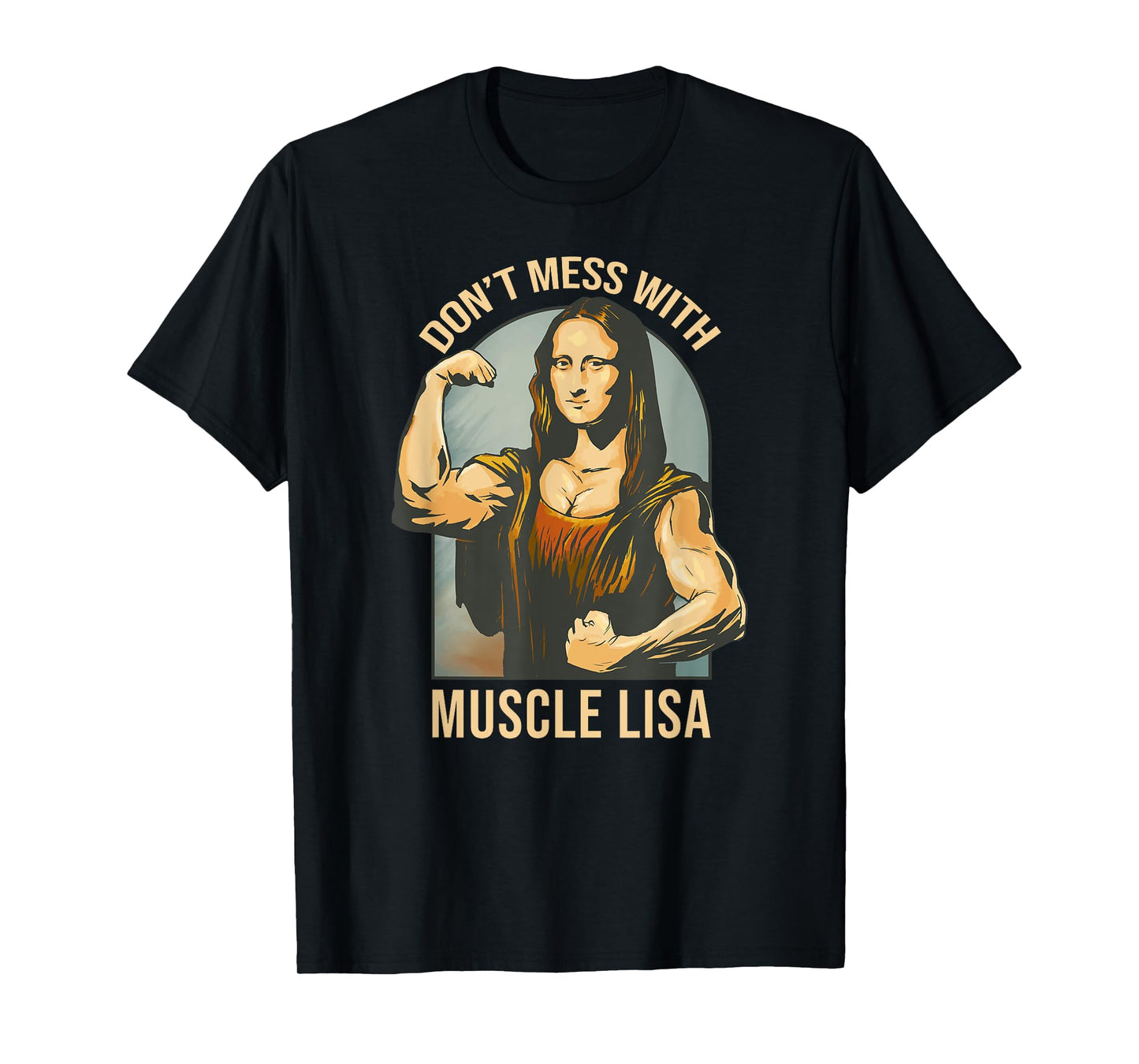 Don't Mess With Muscle Lisa - Mona Lisa Meme Fitness Gym T-Shirt
