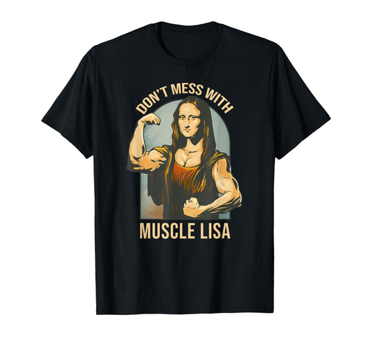 Don't Mess With Muscle Lisa - Mona Lisa Meme Fitness Gym T-Shirt