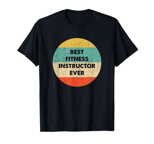 Fitness Instructor Shirt | Best Fitness Instructor Ever T-Shirt