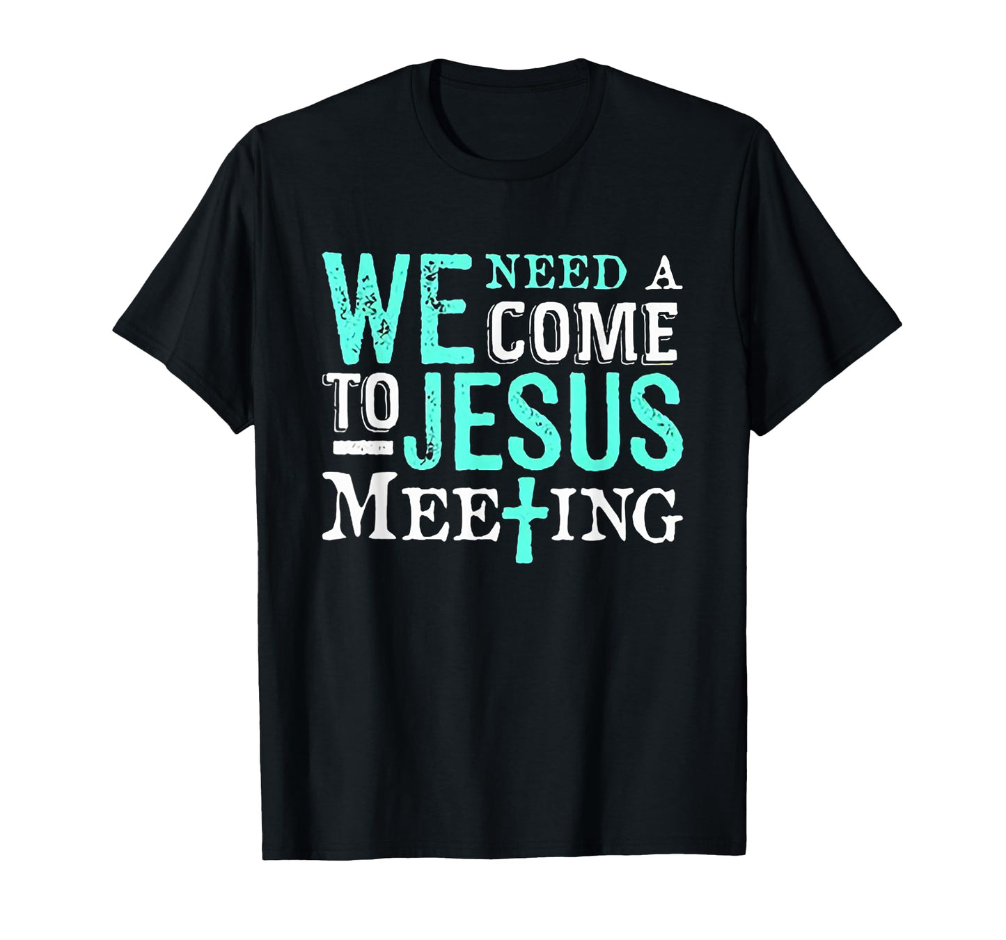 We Need A COme To Jesus Meeting Tshirt Christian Gift T-Shirt