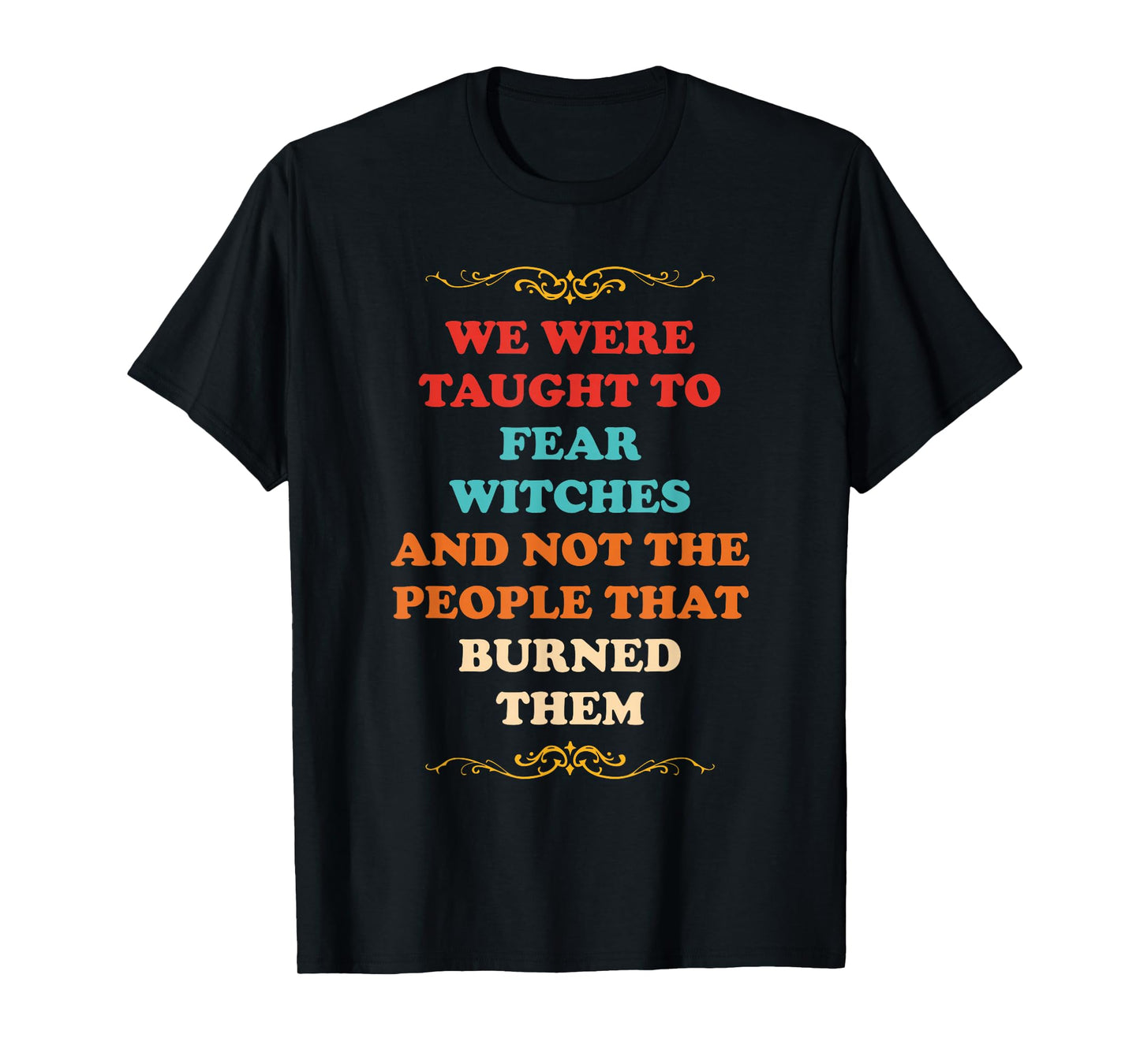 We were Taught to Fear Witches T-Shirt