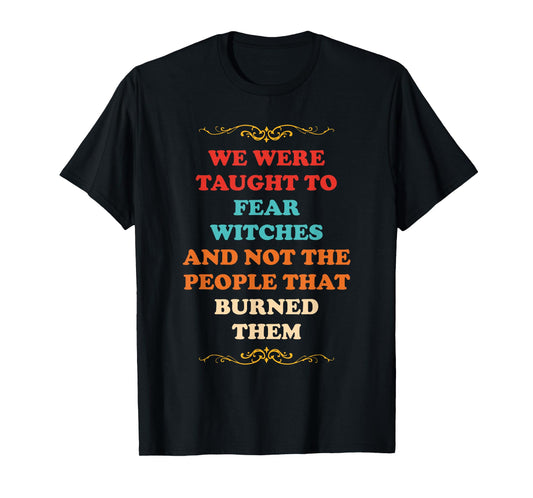 We were Taught to Fear Witches T-Shirt