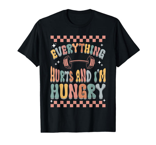 Everything Hurts And I'm Hungry Gym Workout Funny T-Shirt