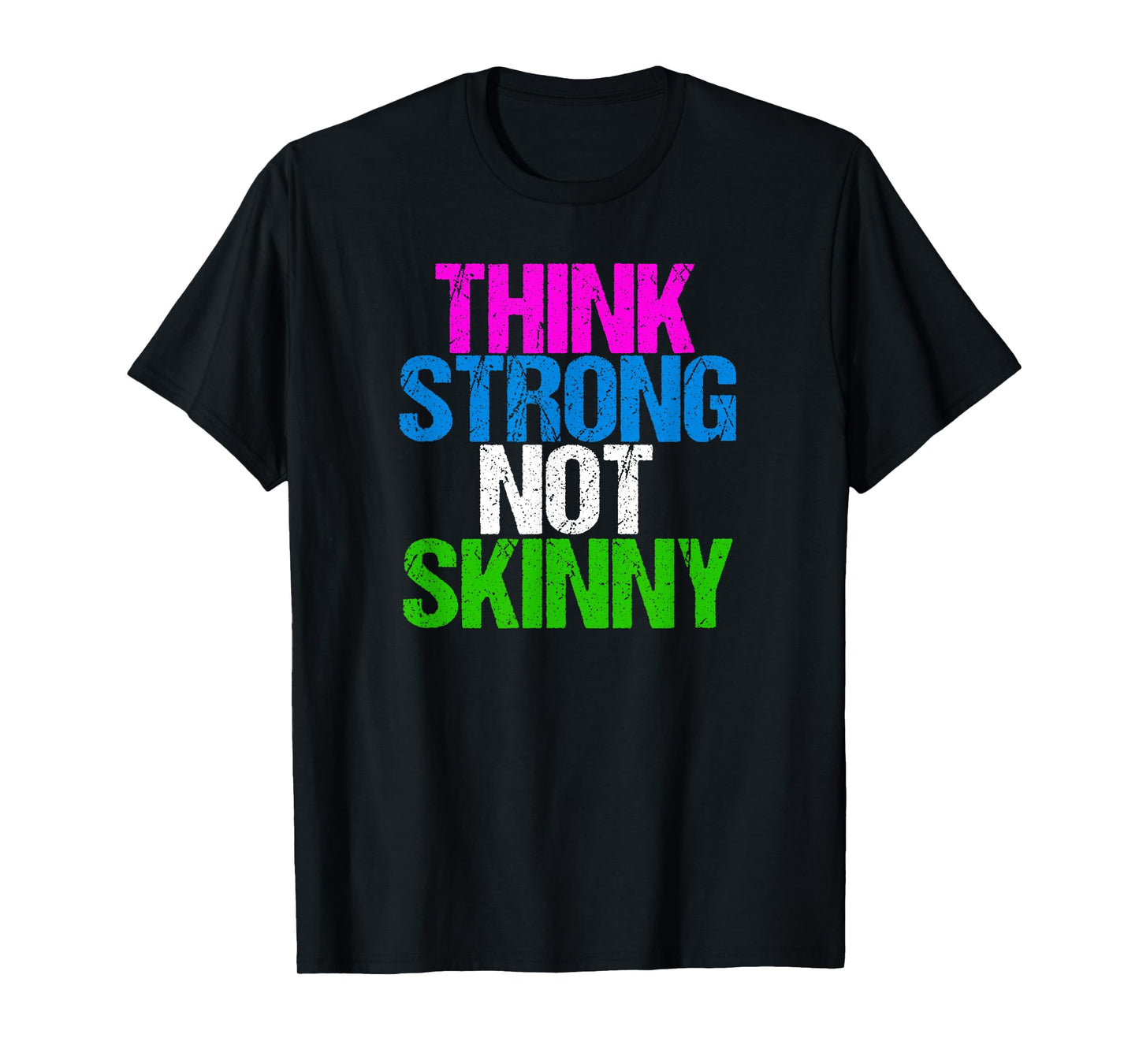 Think Strong Not Skinny Fitness Inspiration T-Shirt
