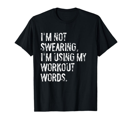 I'm Not Swearing I'm Using My Workout Words Funny Gym T-Shirt