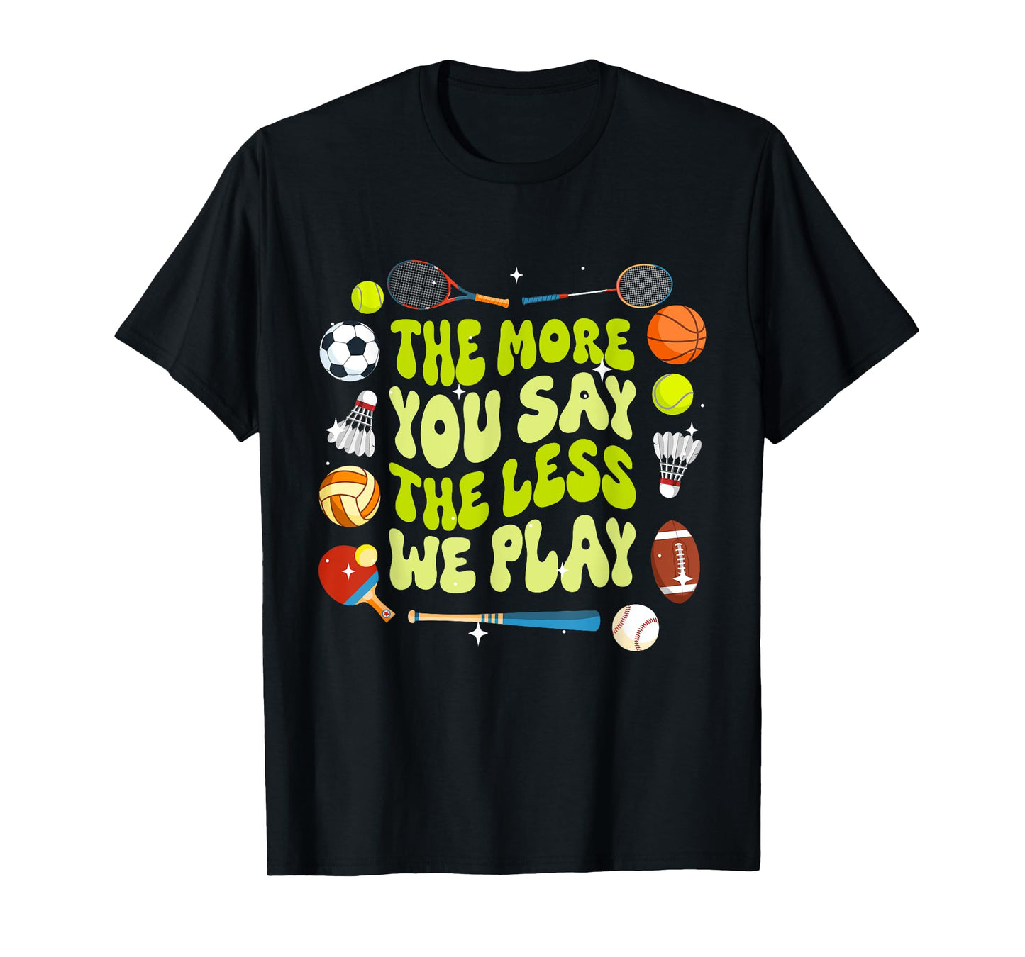 The More You Say The Less We Play Physical Education T-Shirt