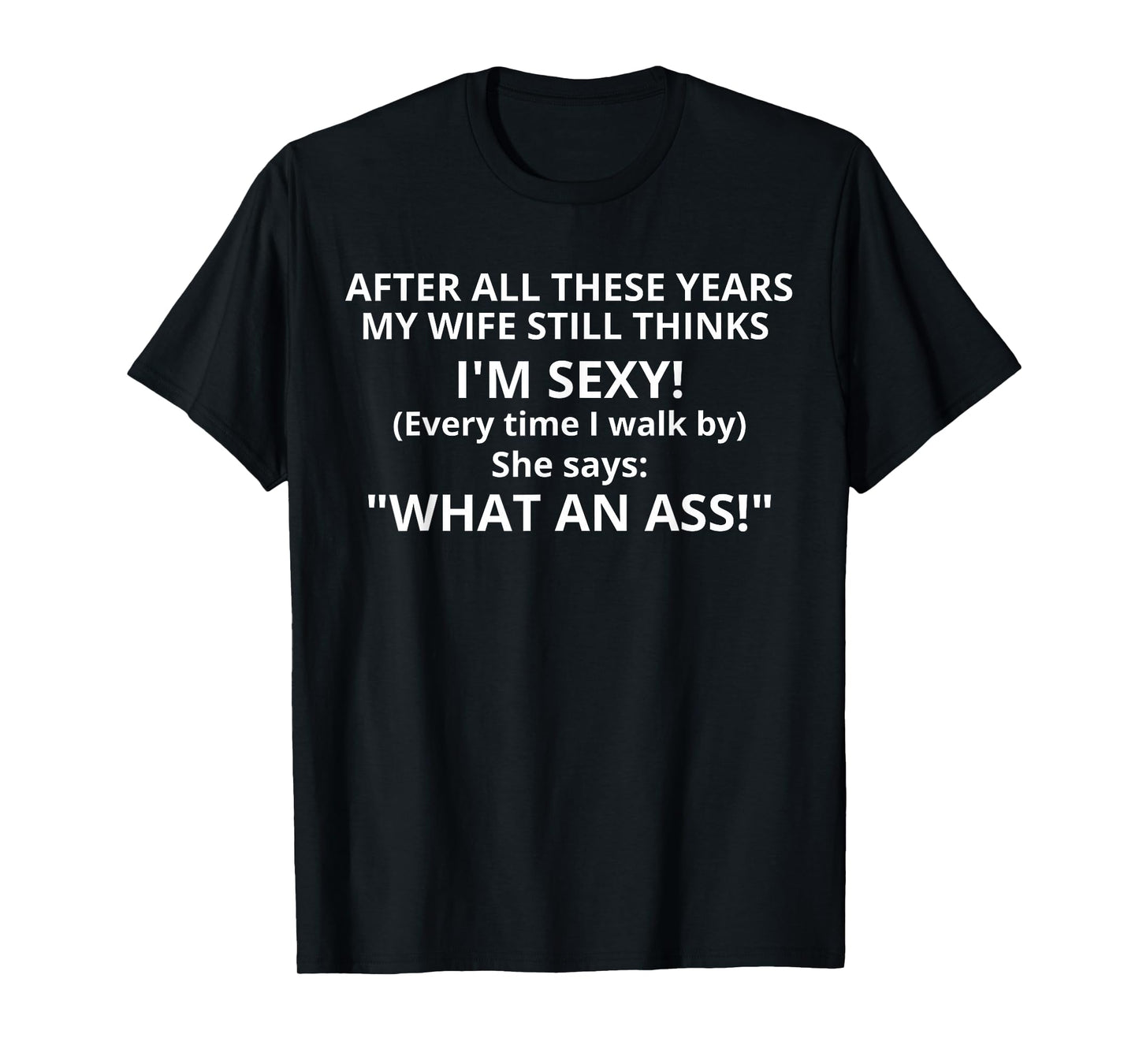 After All These Years My Wife Still Thinks I'm Sexy Husband T-Shirt