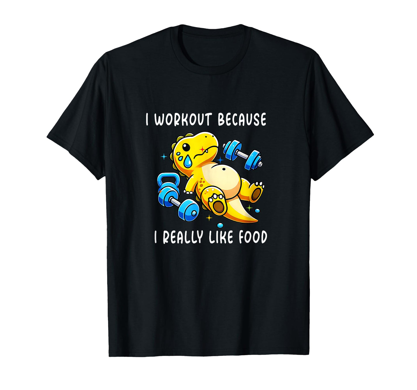 I WORKOUT BECAUSE I REALLY LIKE FOOD FUNNY Gym T-Shirt