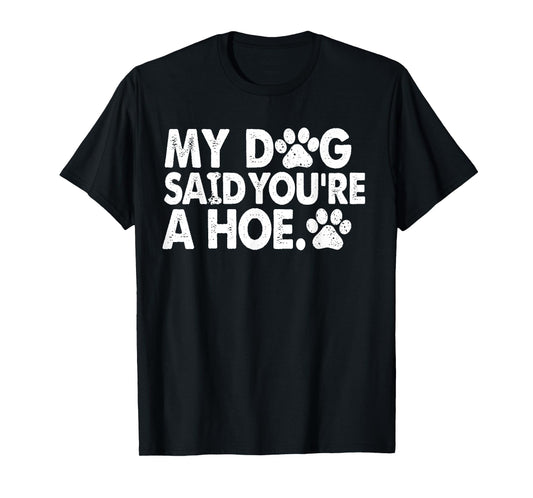 My Dog Said You're A Funny Dog Joke T-Shirt
