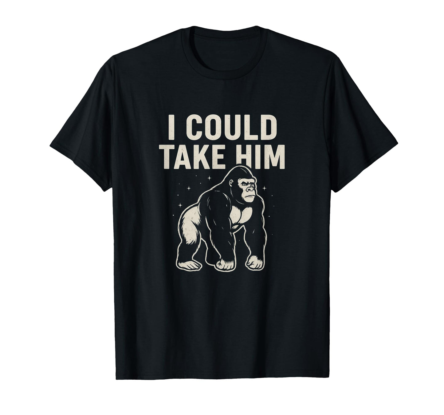 I Could Take Him Gorilla 100 Men Meme Funny Bro Fight Vibes T-Shirt