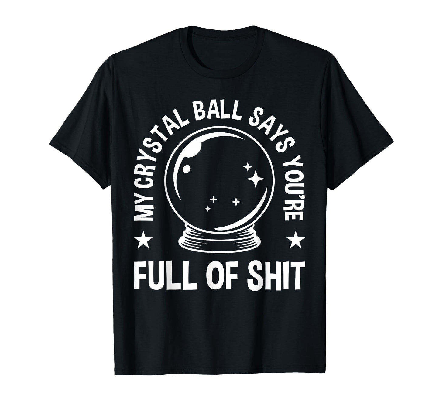My Crystal Ball Says Adult Humor Jokes for Men & Women T-Shirt