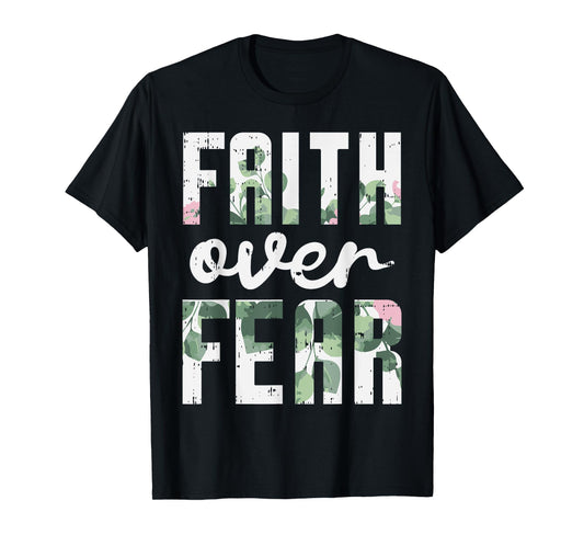 Faith Over Fear Jesus God Religious Spiritual Christian Gift T-Shirt