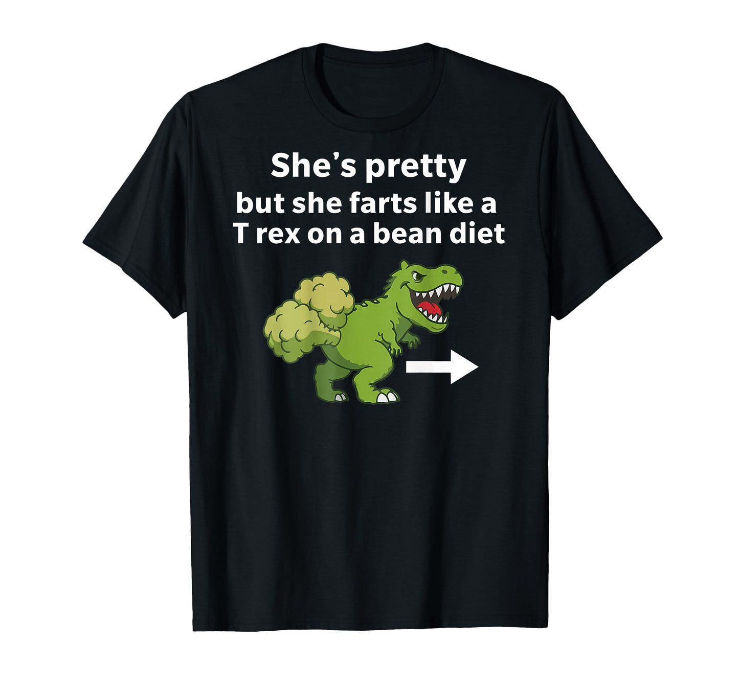 She’s Pretty But She Farts Like A T Rex On A Bean Diet T-Shirt - T-Shirt | Black