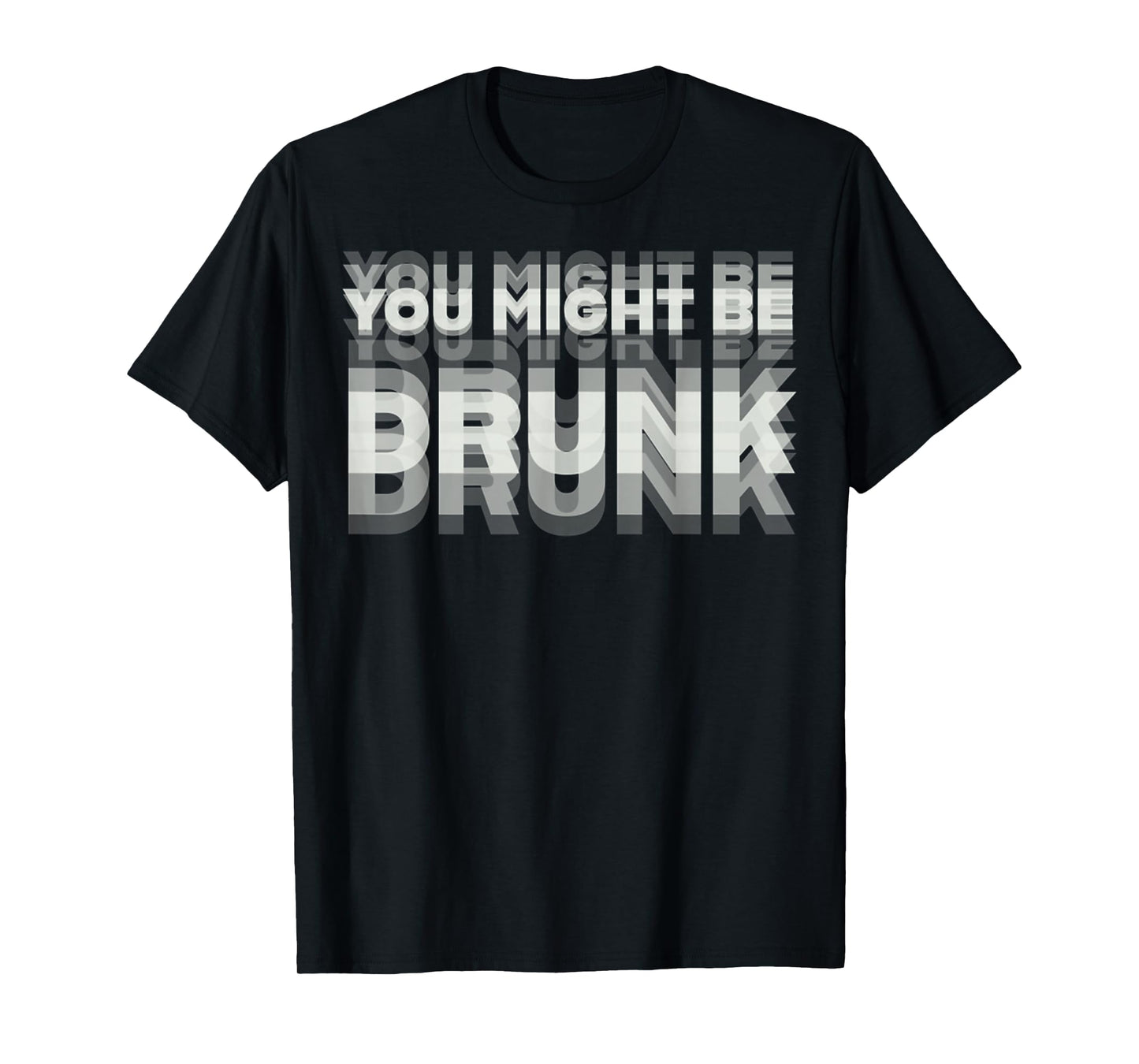 Funny Drinking Humor You Might Be Drunk T-Shirt