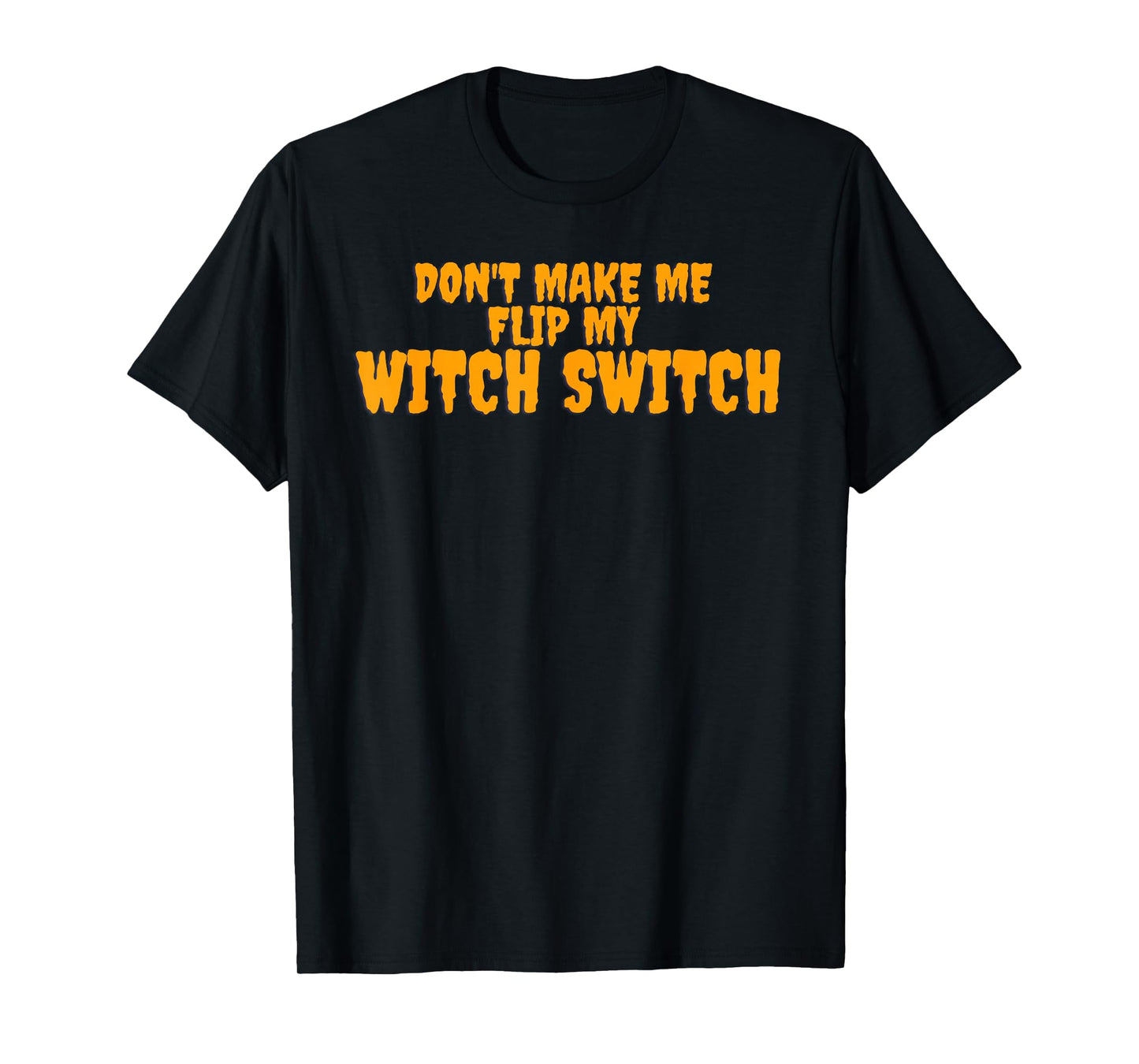 Don’t Make Me Flip My Witch Switch T-Shirt