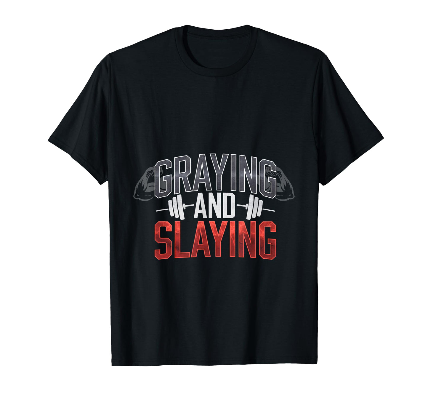 Graying And Slaying Senior Fitness Workout --- T-Shirt