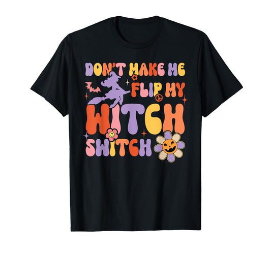Don't Flip My Witch Switch Halloween T-Shirt