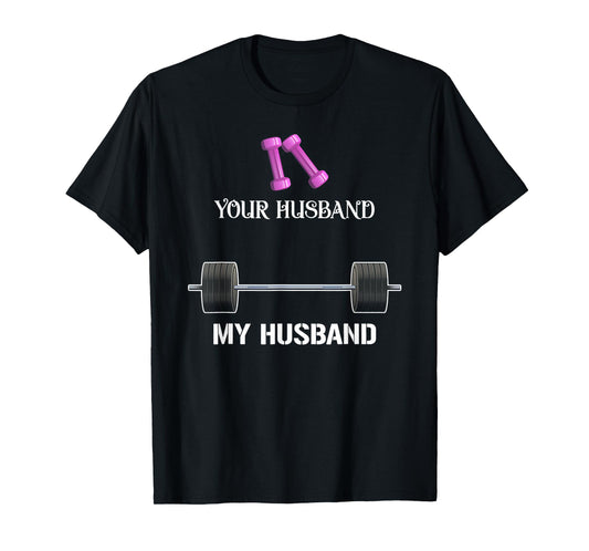 Your Husband My Husband Funny Weight Lifting T-Shirt