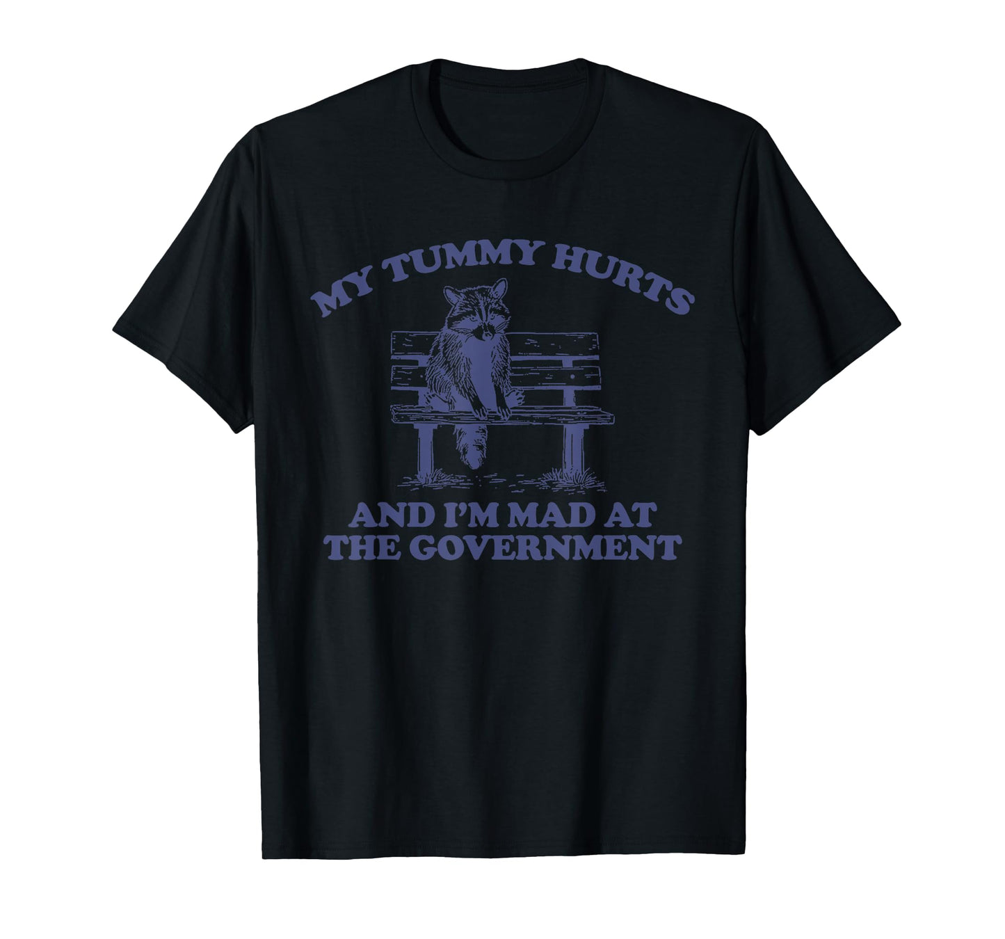 My Tummy Hurts And I'm Mad At The Government T-Shirt
