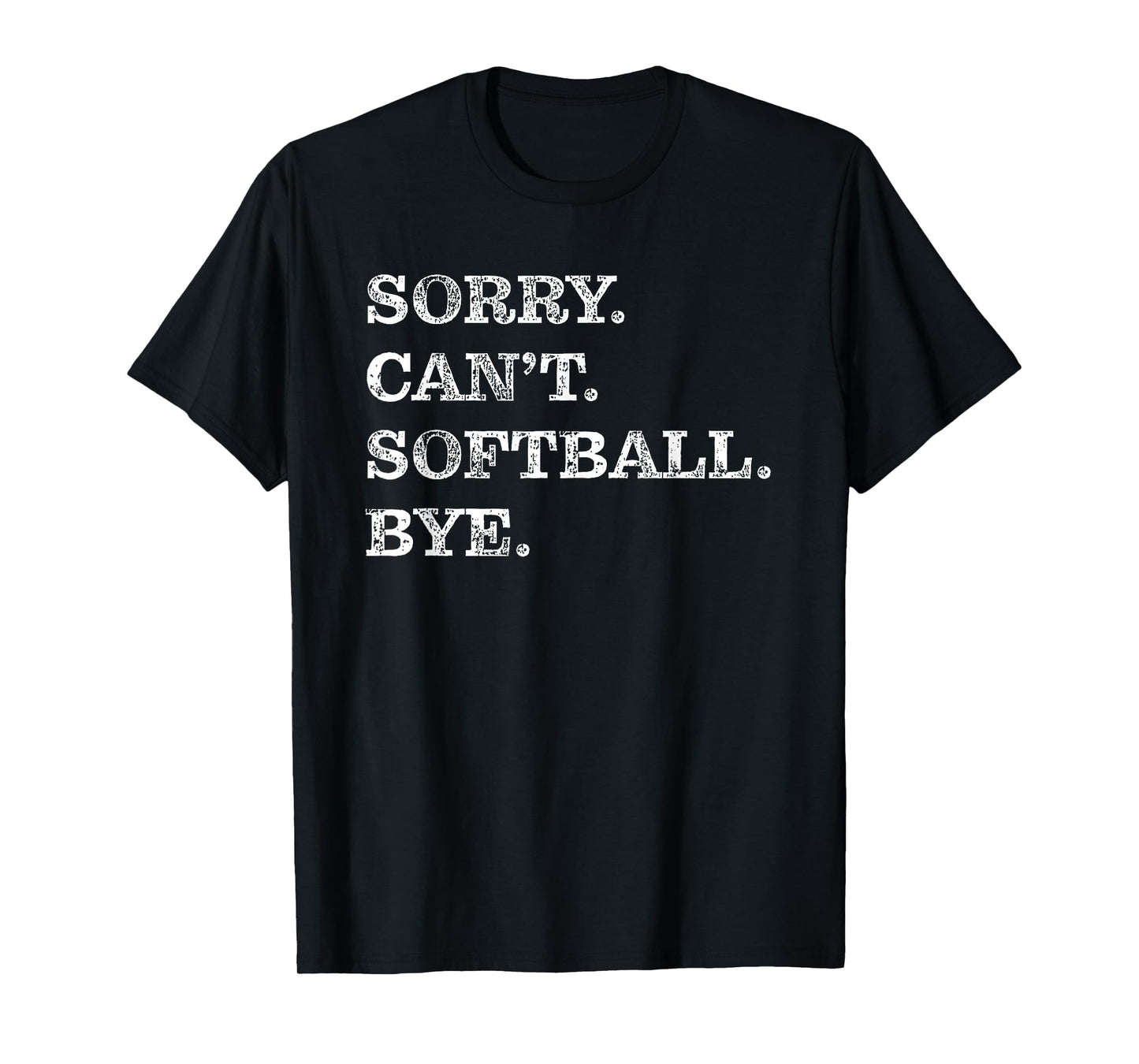 Sorry Can't Softball Bye - Funny T-Shirt