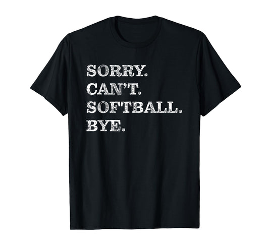 Sorry Can't Softball Bye - Funny T-Shirt