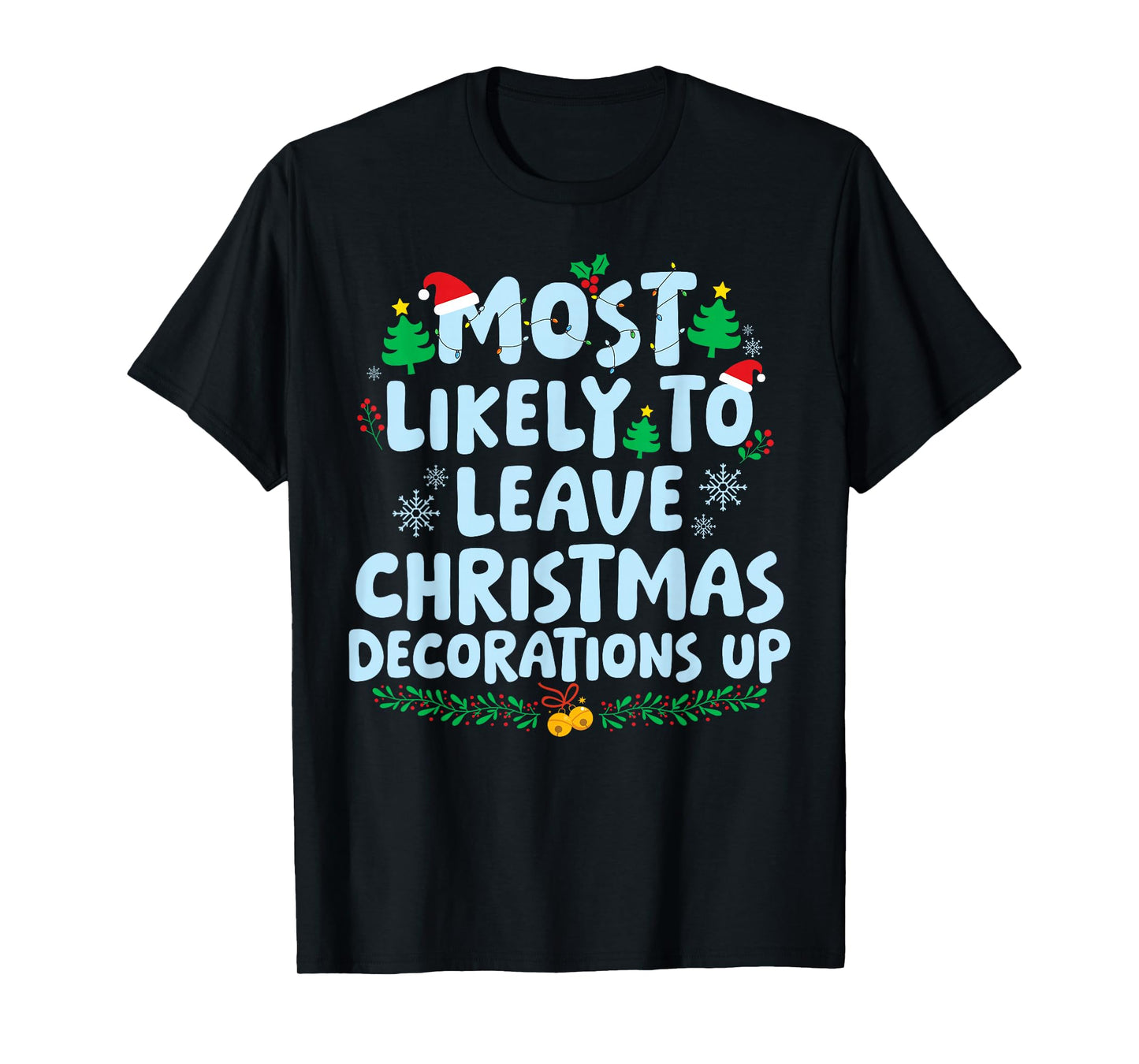 Most Likely to Leave Christmas Decorations Up Xmas Holiday T-Shirt