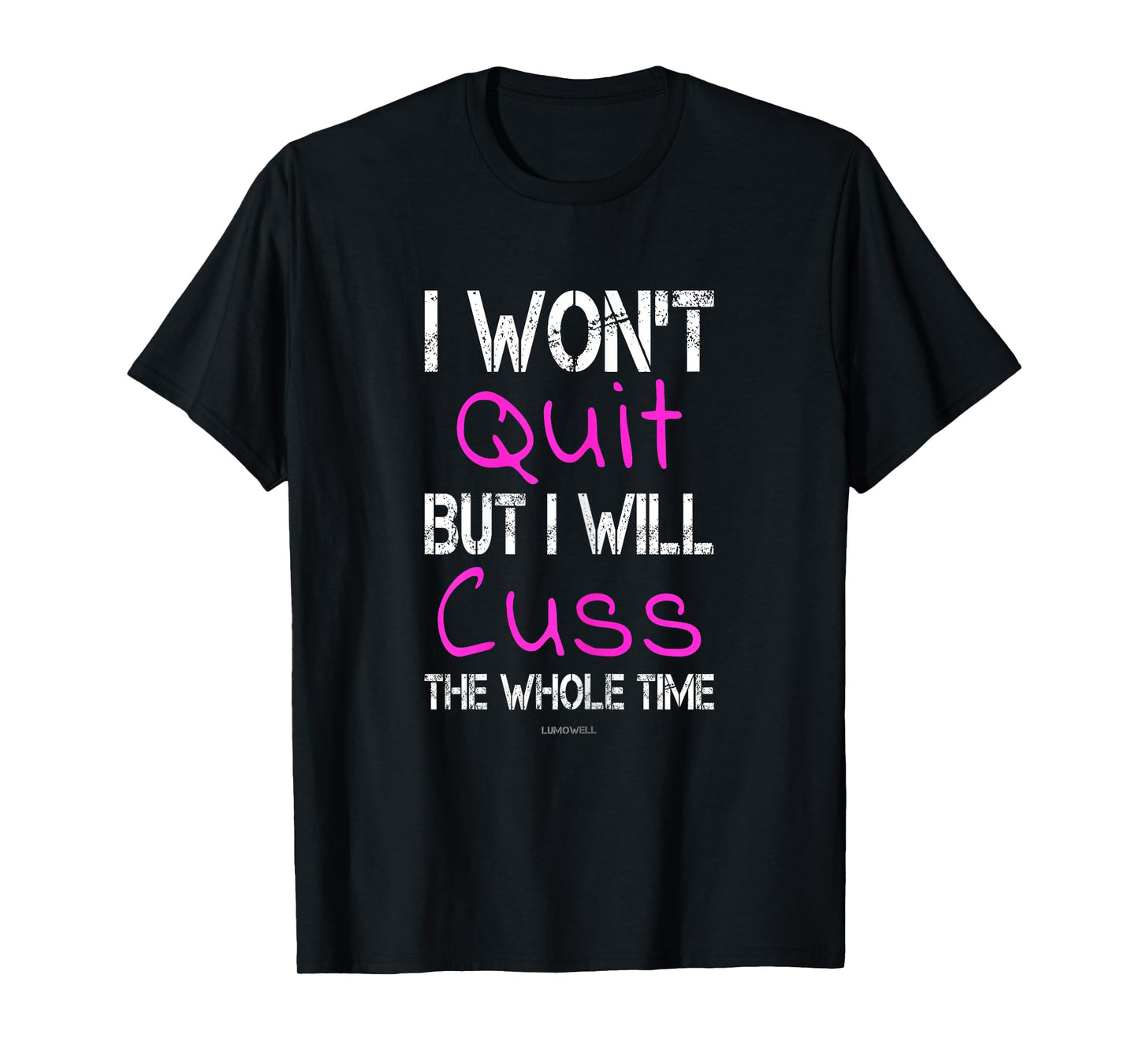 I Won't Quit But I Will Cuss The Whole Time Funny Gym Shirts T-Shirt