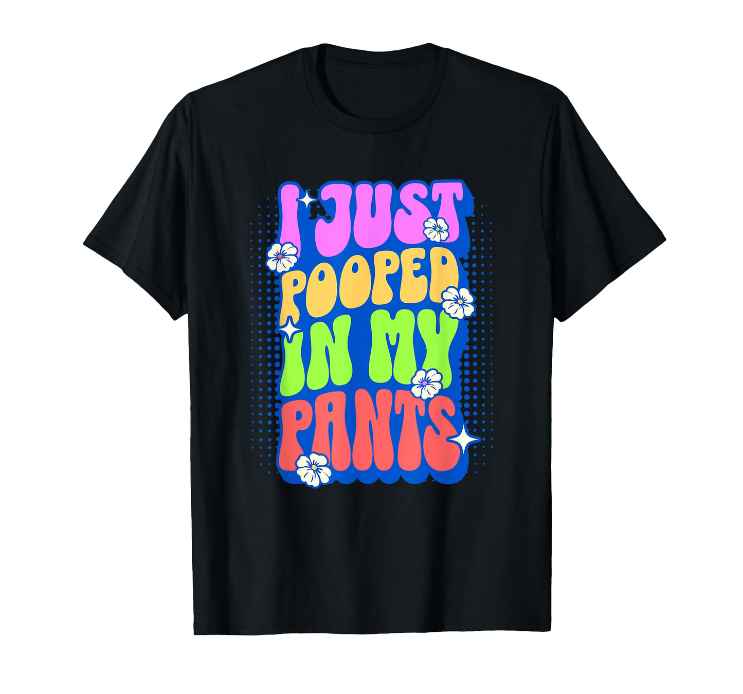 I Just Pooped In My Pants Retro Funny Poop Adult Humor Meme T-Shirt