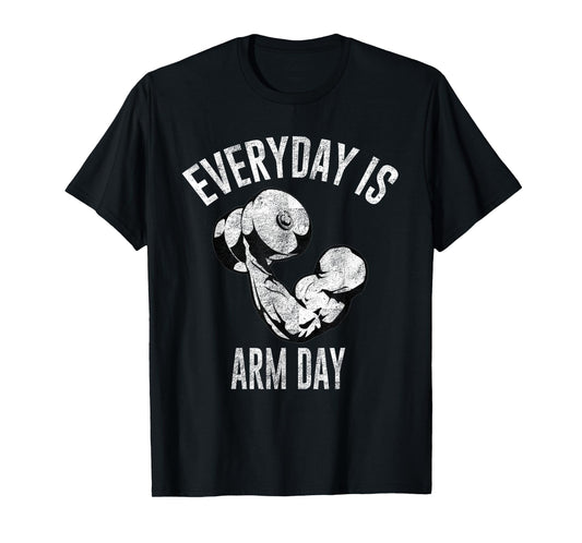 Everyday Is Arm Day Shirt: Weightlifting Fitness T-Shirt T-Shirt