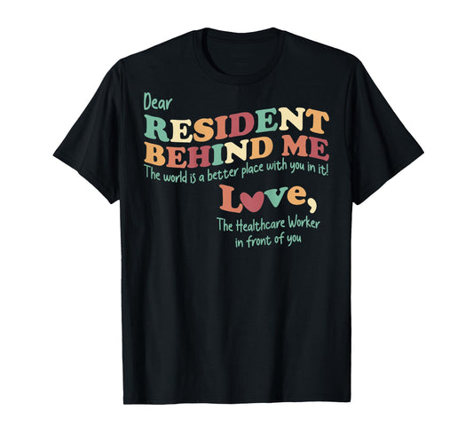 Dear Resident Behind Me Nursing Home Staff (Print On Back) T-Shirt