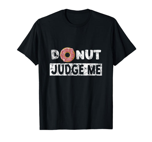 Donut Judge Me - Funny Snack Fitness Doughnut T-Shirt