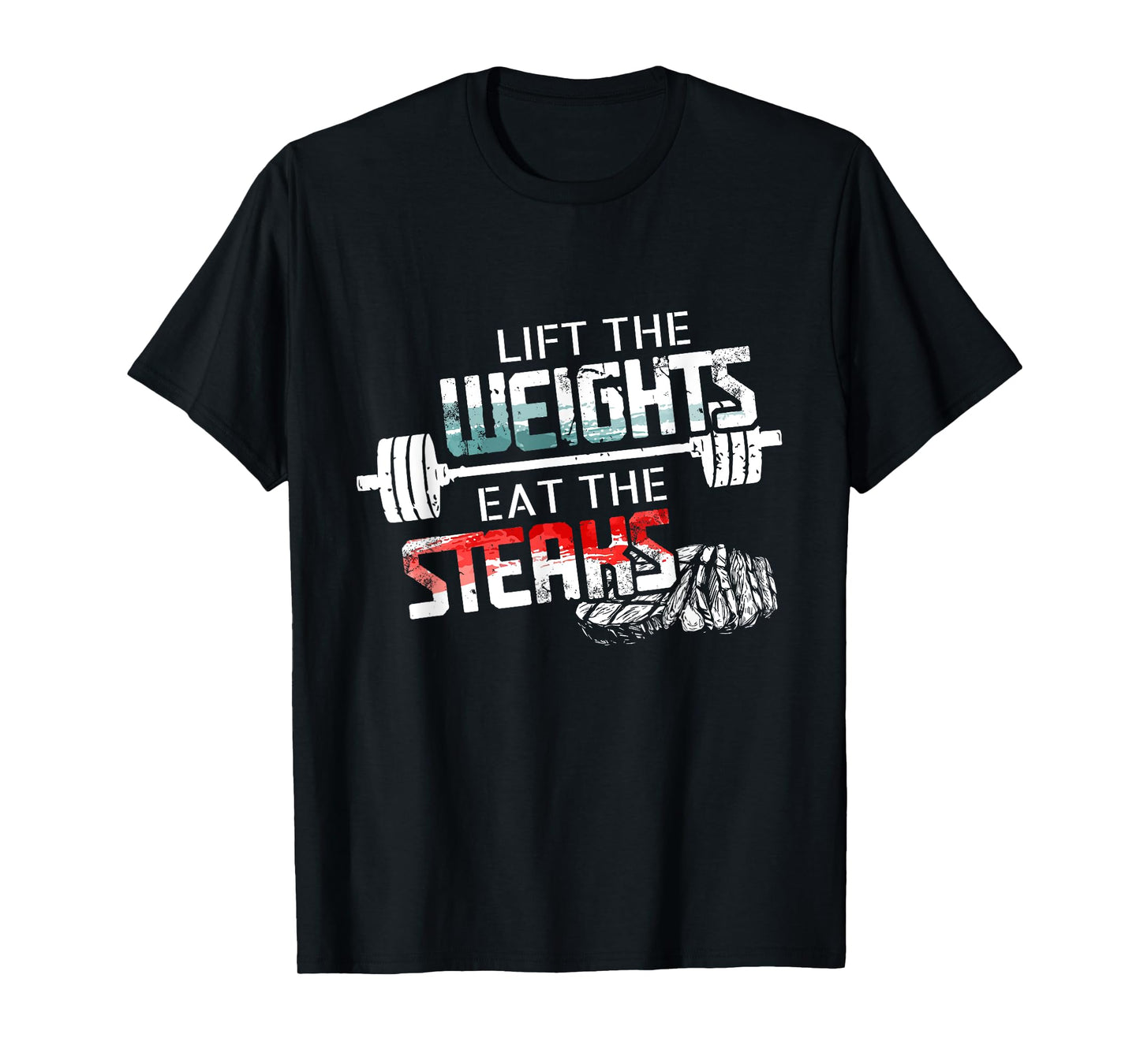 Lift Weights Eat Steaks - Funny Workout Gym Meat Lover Gift T-Shirt