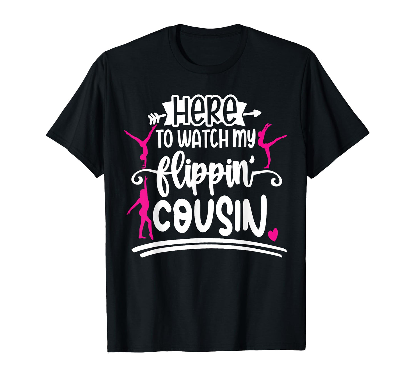 I'm Here To Watch My Flippin Cousin Gymnast T-Shirt
